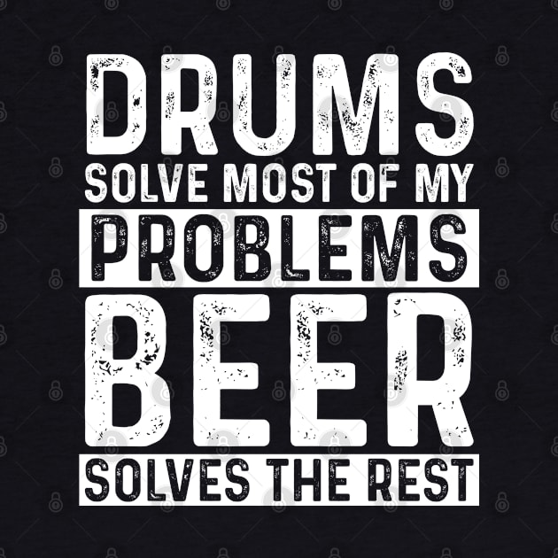 Drum - Drums Solves Most Of My Problems Beer Solves The Rest by Kudostees